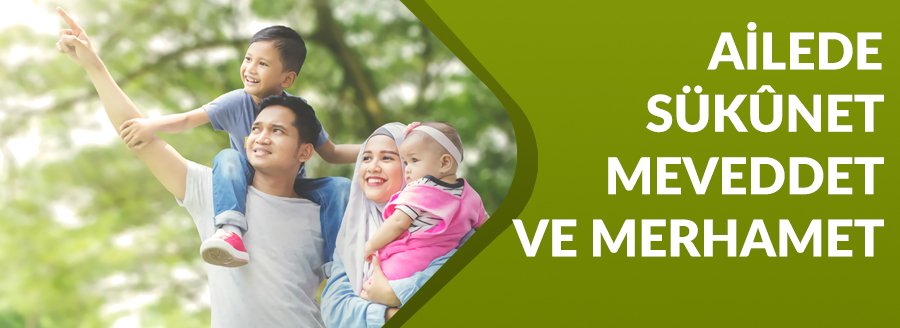 AİLEDE SÜKÛNET, MEVEDDET VE MERHAMET
